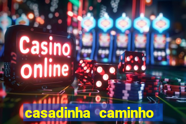 casadinha caminho da sorte